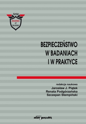 Bezpieczeństwo w badaniach i w praktyce - (red.) Jarosław J. Piątek, Renata Podgórzańska, Szczepan Stempiński