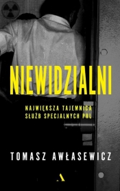 Niewidzialni. Największa tajemnica służb specjalnych PRL - Tomasz Awłasewicz