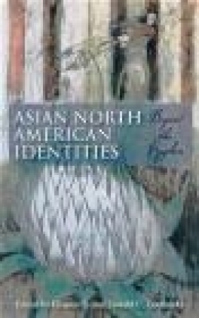 Asian North American Identities Donald C. Goellnicht, Eleanor Ty, E Ty