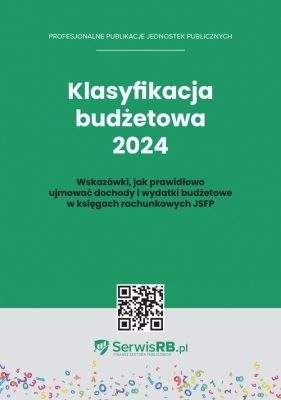 Klasyfikacja budżetowa 2024. Wskazówki jak prawidłowo ujmować dochody i wydatki budżetowe w księgach rachunkowych JSFP - Barbara Jarosz