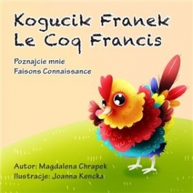 Kogucik Franek / Le Coq Francis Poznajcie mnie Wersja dwujęzyczna - Magdalena Chrapek, Joanna Kencka