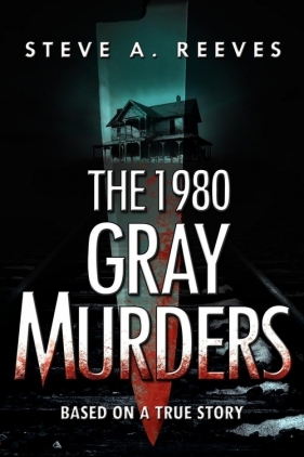 The 1980 Gray Murders - Reeves Steve A.