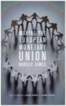 Making the European Monetary Union Harold James