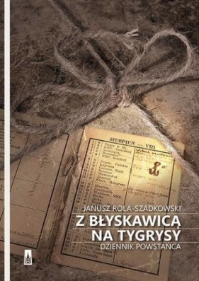 Z błyskawicą na tygrysy - Rola Szadkowski Janusz