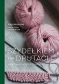 Szydełkiem i na drutach. Kreatywnie, łatwo i z czułością - Olga Woźnicka