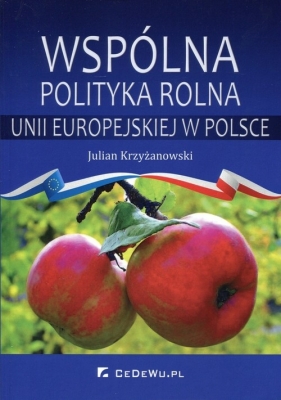 Wspólna polityka rolna Unii Europejskiej w Polsce - Krzyżanowski Julian<br />