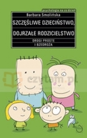 Szczęśliwe dzieciństwo dojrzałe rodzicielstwo - Smolińska Barbara