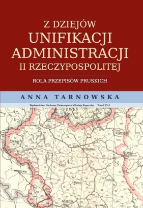 Z dziejów unifikacji administracji II Rzeczypospolitej - Tarnowska Anna<br />