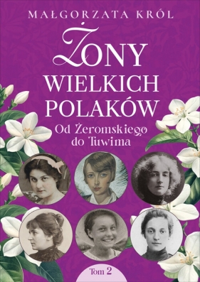 Żony wielkich Polaków, t. 2. Od Żeromskiego do Tuwima - Małgorzata Król