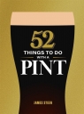 52 Things to Do with a Pint James Steen