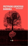 Przypadki Grenziego Bardoka Bogusław Raatz