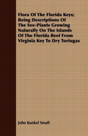 Flora Of The Florida Keys; Being Descriptions Of The See-Plants Growing Naturally On The Islands Of The Florida Reef From Virginia Key To Dry Tortugas
