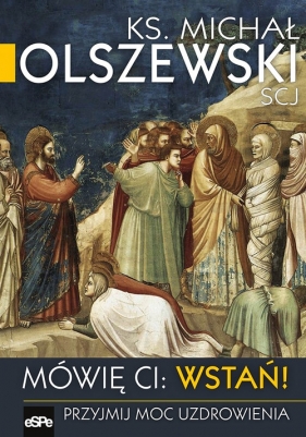 Mówię Ci Wstań ! - Ks.Michał Olszewski SCJ