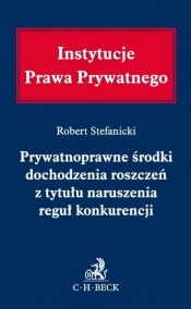 Prywatnoprawne środki dochodzenia roszczeń z tytułu naruszenia reguł konkurencji