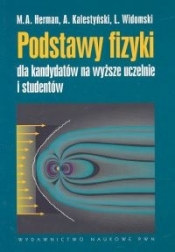 Podstawy fizyki dla kandydatów na wyższe uczelnie i studentów - Herman Marian A., Kalestyński A., Widomski L.