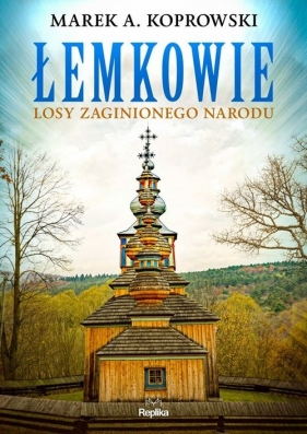 Łemkowie. Losy zaginionego narodu - Marek A. Koprowski