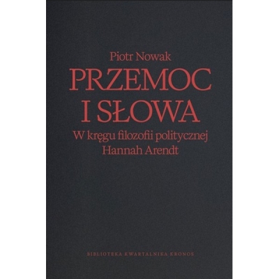 Przemoc i słowa. W kręgu filozofii politycznej Hannah Arendt
