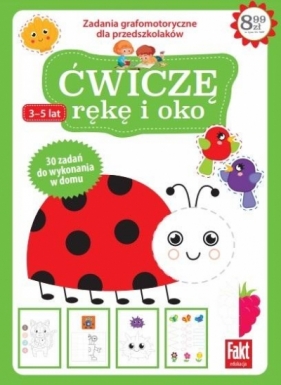 Fakt Edukacja. Ćwiczę rękę i oko - Opracowanie zbiorowe