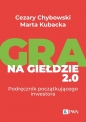 Gra na giełdzie 2.0 - Cezary Chybowski, Marta Kubacka