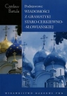 Podstawowe wiadomości z gramatyki staro-cerkiewno-słowiańskiej Czesław Bartula