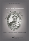  Nasz Kochanowski. Studia z recepcji poety..