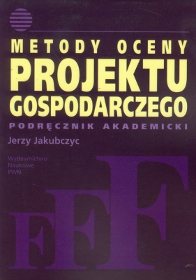 Metody oceny projektu gospodarczego - Jakubczyc Jerzy
