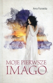 Moje pierwsze imago - Anna Purowska