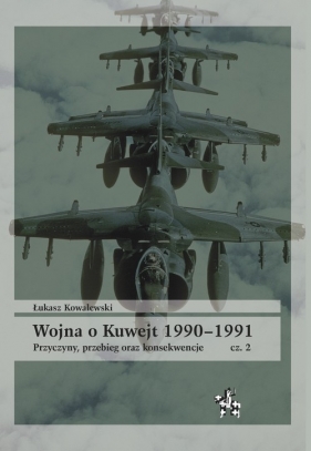 Wojna o Kuwejt 1990-1991. Część 2 - Kowalewski Łukasz