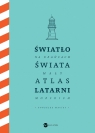Światło na krańcach świata. Mały atlas latarni morskich Jose Luis Gonzalez-Macias