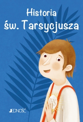 Historia św. Tarsycjusza. Wielcy Przyjaciele Jezusa - Antonella Pandini