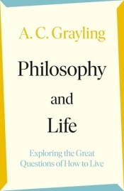 Philosophy and Life - Grayling A.C.