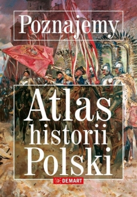 Poznajemy. Altas historii Polski - Opracowanie zbiorowe