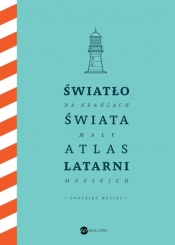 Światło na krańcach świata. Mały atlas latarni morskich - Jose Luis Gonzalez-Macias