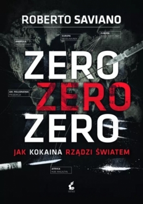 Zero zero zero. Jak kokaina rządzi światem. - Roberto Saviano