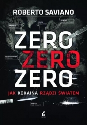 Zero zero zero. Jak kokaina rządzi światem. - Roberto Saviano