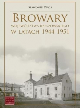 Browary województwa rzeszowskiego w latach 44-51 - Sławomir Dryja