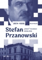 Stefan Przanowski (1874-1938): „papież” polskiego liberalizmu - Marek Wasiak