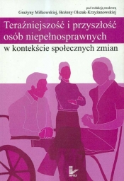 Teraźniejszość i przyszłość osób niepełnosprawnych w kontekście społecznych zmian - <br />