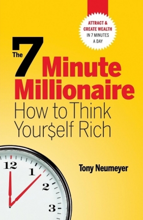 The 7 Minute Millionaire - How To Think Yourself Rich - Neumeyer Tony