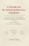 Człowiek w poszukiwaniu prawdy Prace dedykowane Profesorowi Stanisławowi