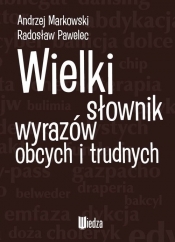 Wielki słownik wyrazów obcych i trudnych - Pawelec Radosław, Markowski Andrzej