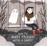 How to Make Friends With a Ghost Rebecca Green