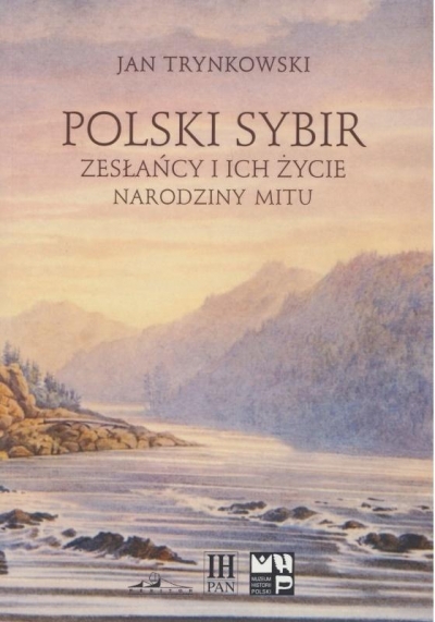 Polski Sybir. Zesłańcy i ich życie. Narodziny mitu