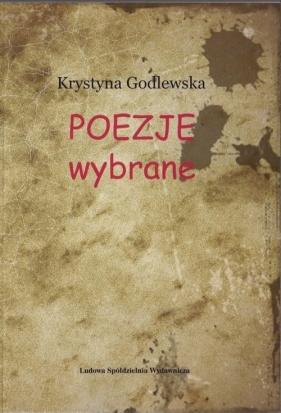 Poezje wybrane - Godlewska Krystyna