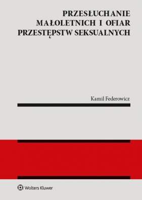 Przesłuchanie małoletnich i ofiar przestępstw seksualnych - Federowicz Kamil