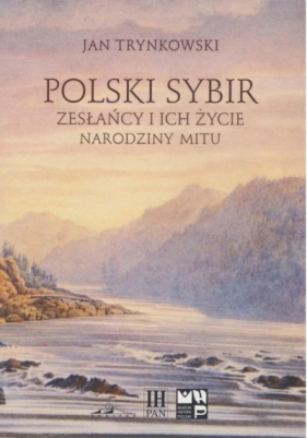 Polski Sybir. Zesłańcy i ich życie. Narodziny mitu - Jan Trynkowski