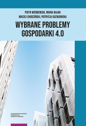 Wybrane problemy Gospodarki 4.0 - Maria Bajak, Piotr Wiśniewski