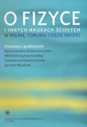 O fizyce i innych naukach ścisłych w Wilnie, Toruniu i gdzie indziej - <br />