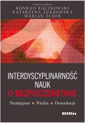 Interdyscyplinarność nauk o bezpieczeństwie - Żukrowska Katarzyna, Raczkowski Konrad, Żuber Marian