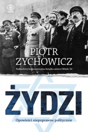 Żydzi. Opowieści niepoprawne politycznie. Tom 1 - Piotr Zychowicz